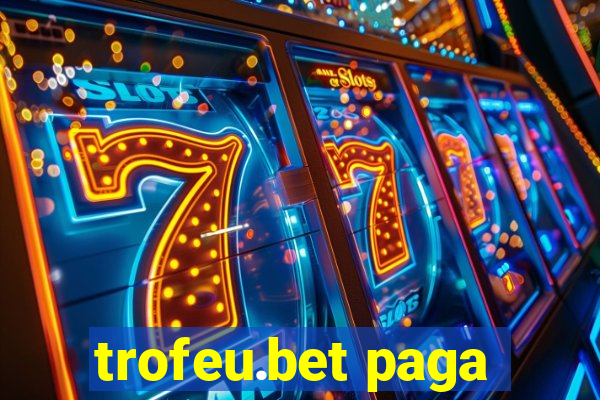 trofeu.bet paga